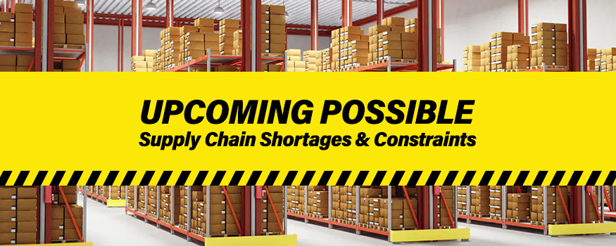 Upcoming Possible Supply Chain Shortages & Constraints